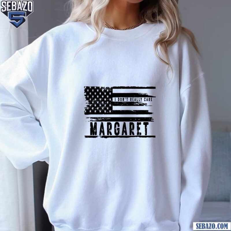 I Dont Really Care Margaret Black And White American Flag Shirt sweatshirt