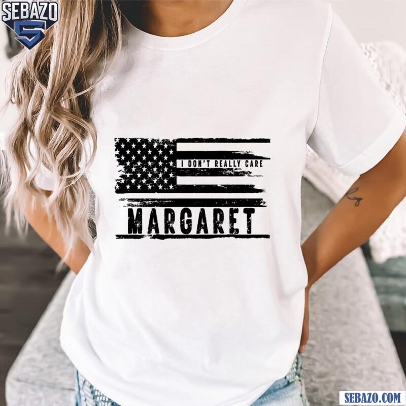 I Dont Really Care Margaret Black And White American Flag Shirt t-shirt