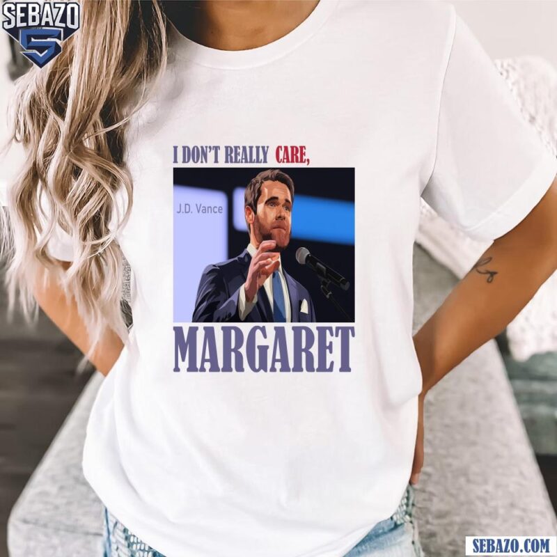 I Dont Really Care Margaret J D Vance Shirt t-shirt