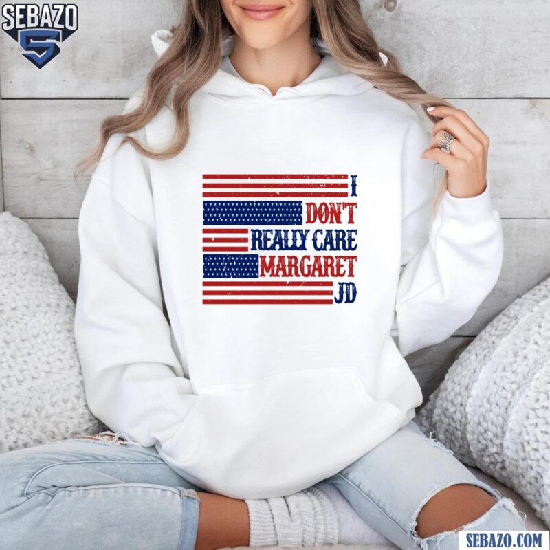 I Dont Really Care Margaret JD American Flag Shirt hoodie