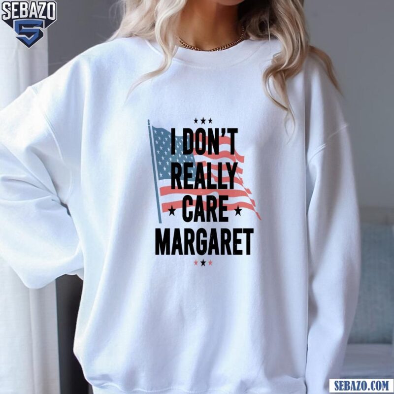 I Dont Really Care Margaret Vice President Vance Flag Shirt sweatshirt