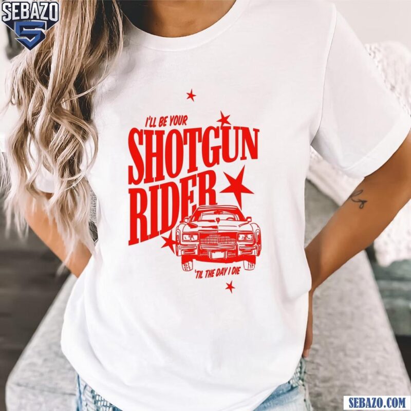 I Will Be Your Shotgun Rider Til The Day I Die Cowboy Carter Shirt t-shirt