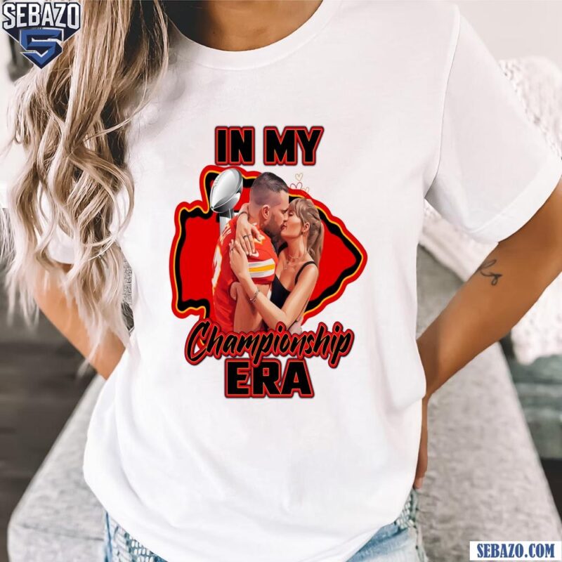 In My Championship Era Taylor Swift Travis Kelce Chiefs Shirt t-shirt