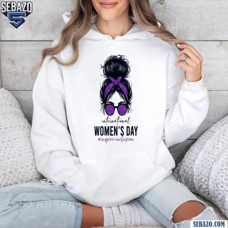 International Womens Day Inspire Inclusion Messy Bun Girl Shirt hoodie