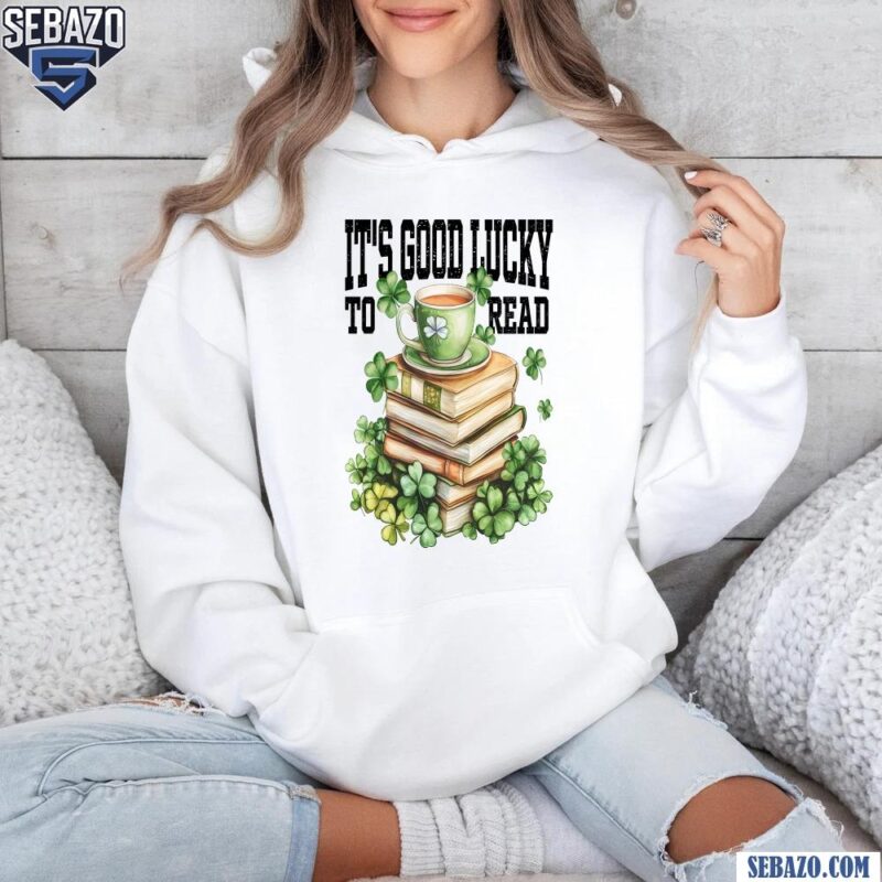 Its Good Lucky To Read St Patricks Day Shamrock Book Shirt hoodie