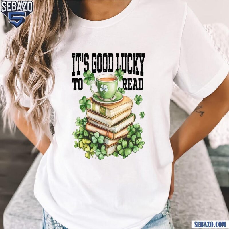 Its Good Lucky To Read St Patricks Day Shamrock Book Shirt t-shirt