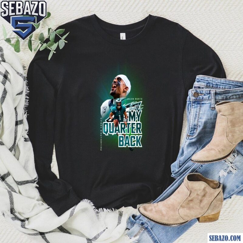 Jalen Hurts Thats My Quarter Back Philadelphia Eagles Shirt long sleeved