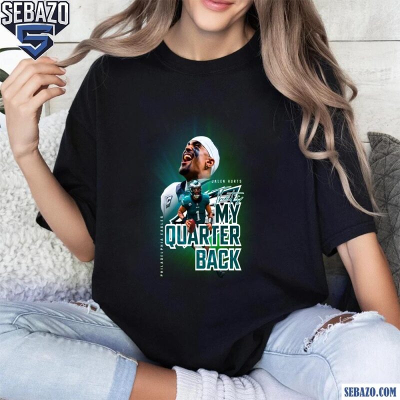 Jalen Hurts Thats My Quarter Back Philadelphia Eagles Shirt t-shirt