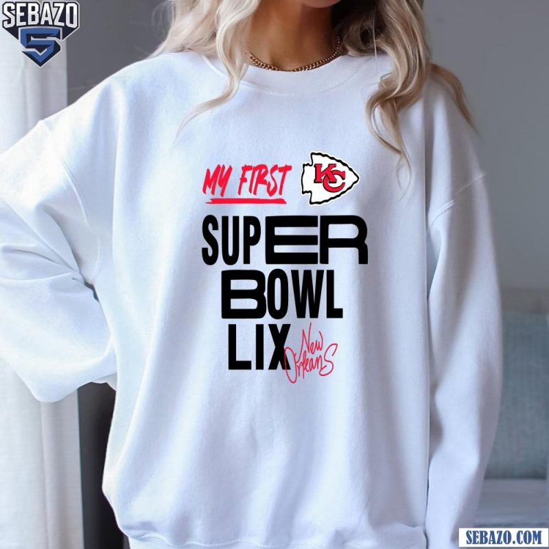 Kansas City Chiefs My First Super Bowl LIX New Orleans Shirt sweatshirt