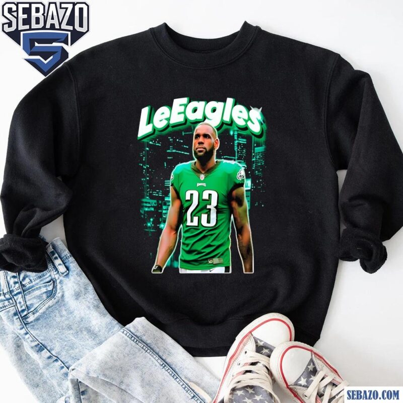 LeEagles Philadelphia Eagles Lebron James 23 Shirt sweatshirt