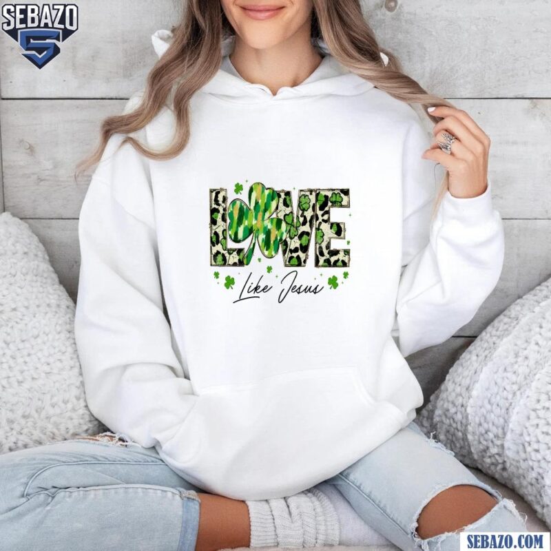 Leopard Love Like Jesus Shamrock St Patricks Day Christian Quote Shirt hoodie