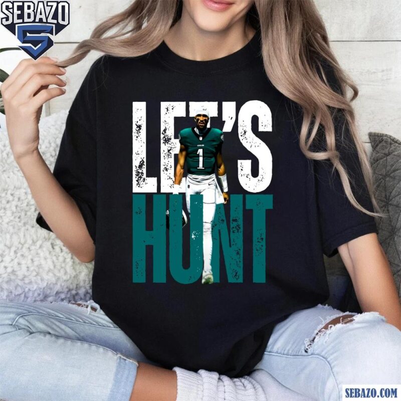 Lets Hunt Eagles Jalen Hurts Super Bowl LIX Shirt t-shirt