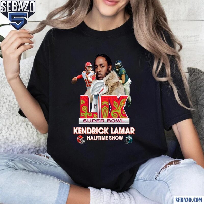 LIX Super Bowl Kendrick Lamar Half Time Show Mahomes Vs Hurts Shirt t-shirt