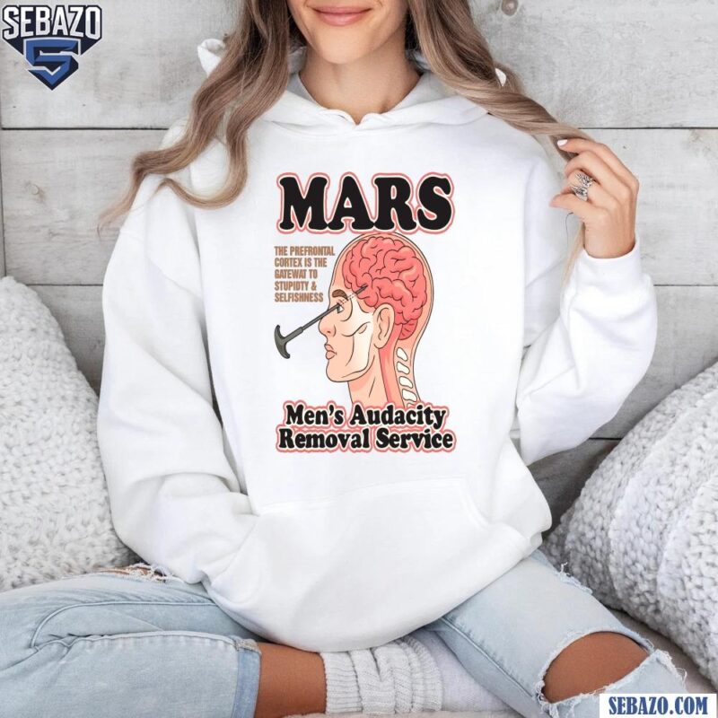 Mars Men Audacity Removal Service Shirt hoodie