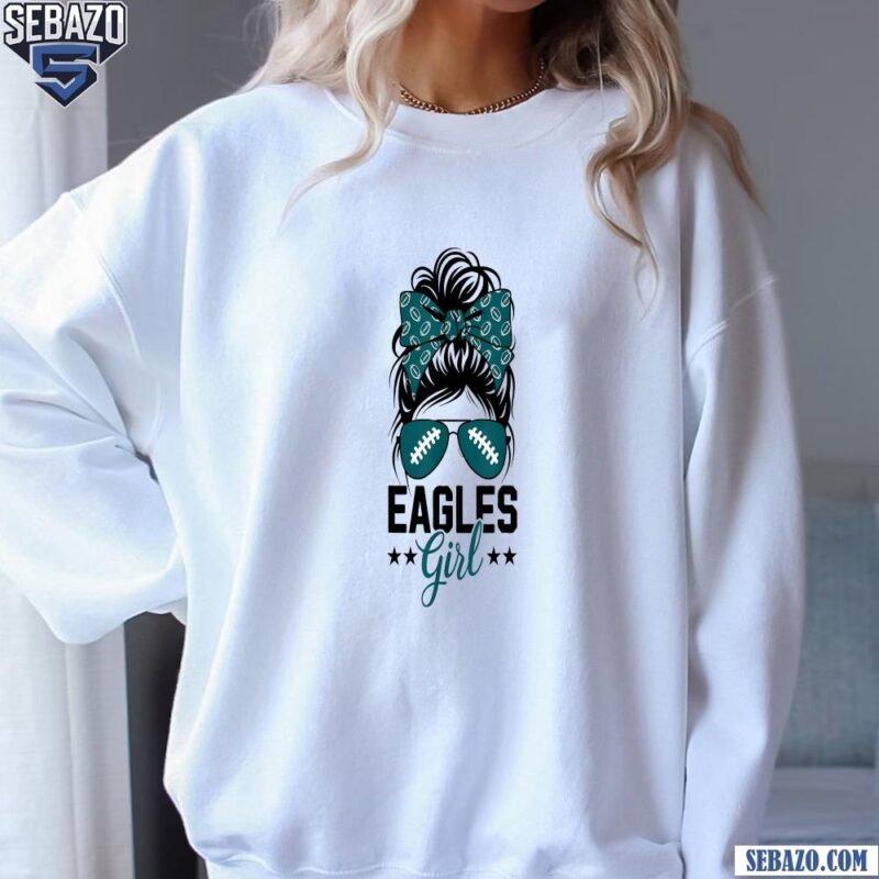 Messy Bun Eagles Girl Super Bowl Football Nfl Shirt sweatshirt