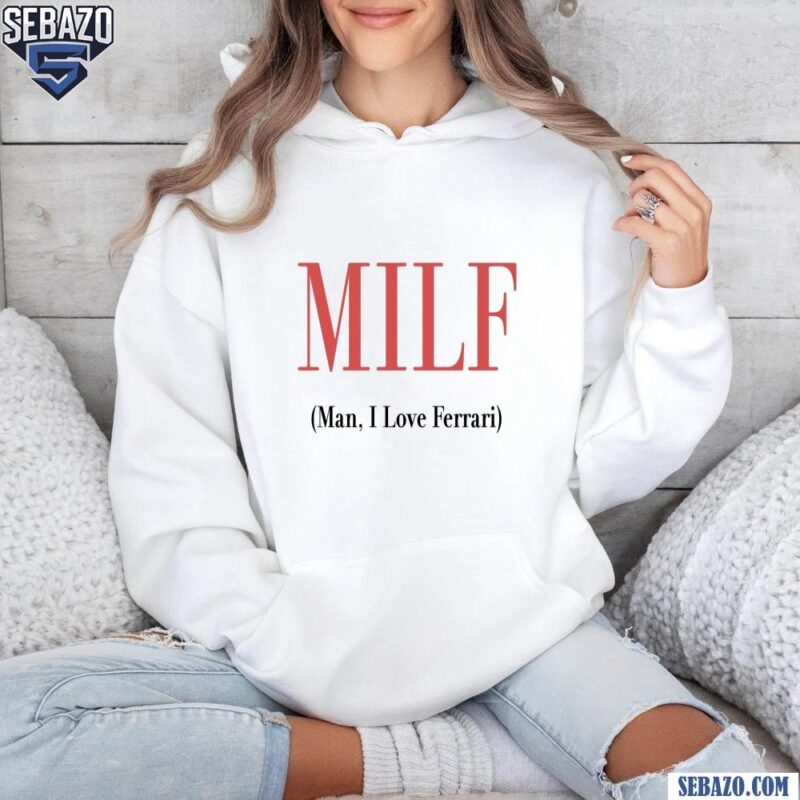 Milf Man I Love Ferrari Shirt hoodie