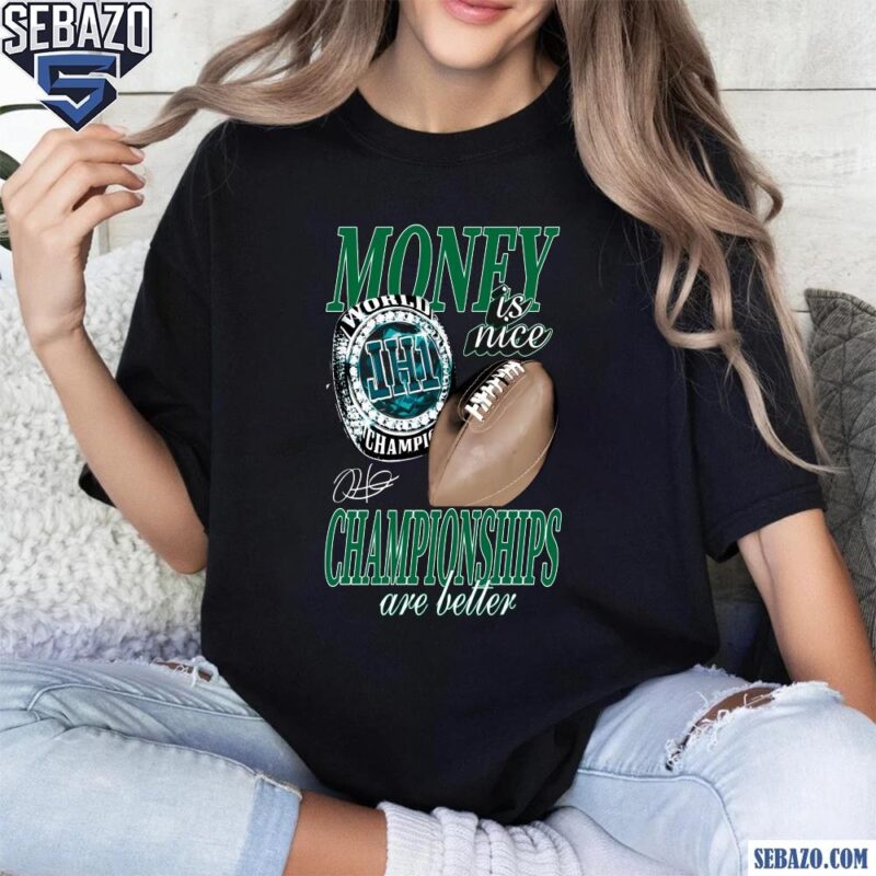 Money Is Nice Championships Are Better Eagles Super Bowl LIX Shirt t-shirt