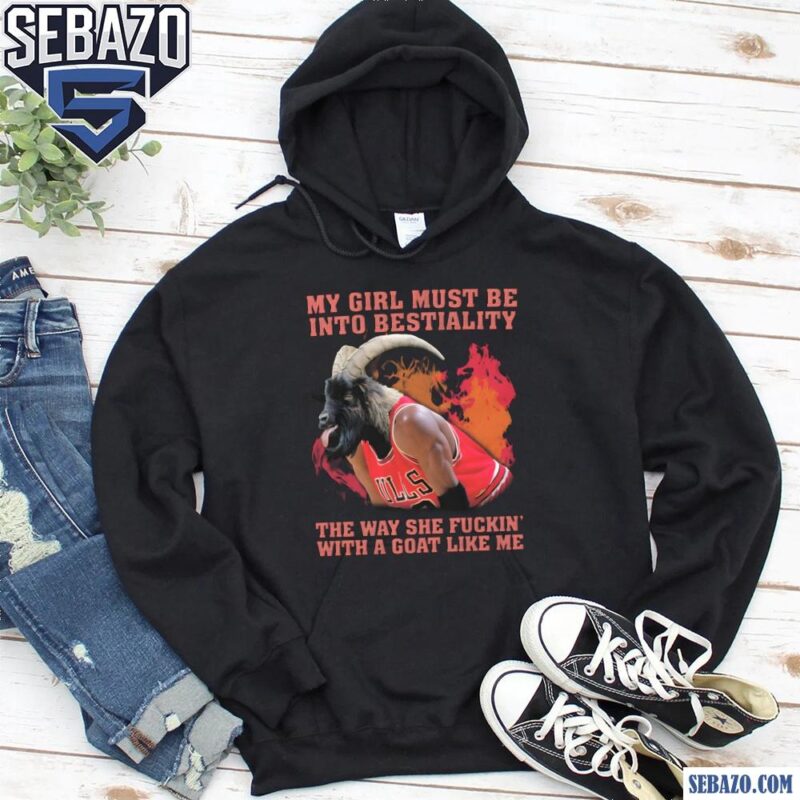 My Girl Must Be Into Bestiality Michael Jordan Funny Meme Shirt hoodie