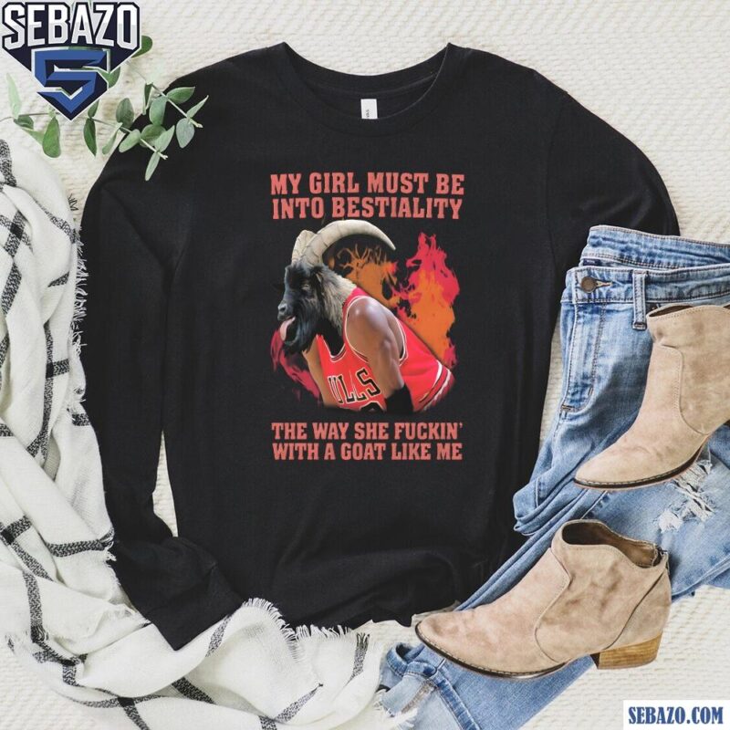 My Girl Must Be Into Bestiality Michael Jordan Funny Meme Shirt long sleeved