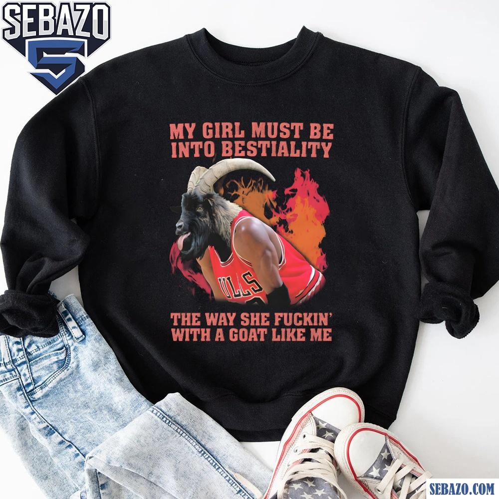 My Girl Must Be Into Bestiality Michael Jordan Funny Meme Shirt