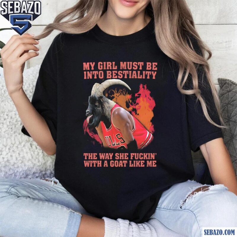 My Girl Must Be Into Bestiality Michael Jordan Funny Meme Shirt t-shirt