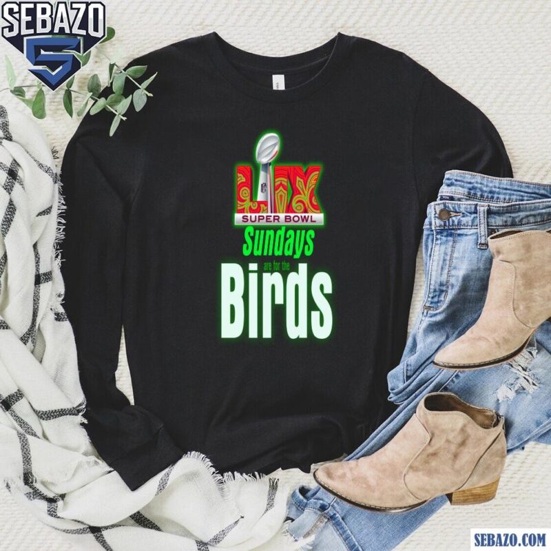 Neon Green Sundays Are For The Birds LIX Super Bowl Champions Shirt long sleeved