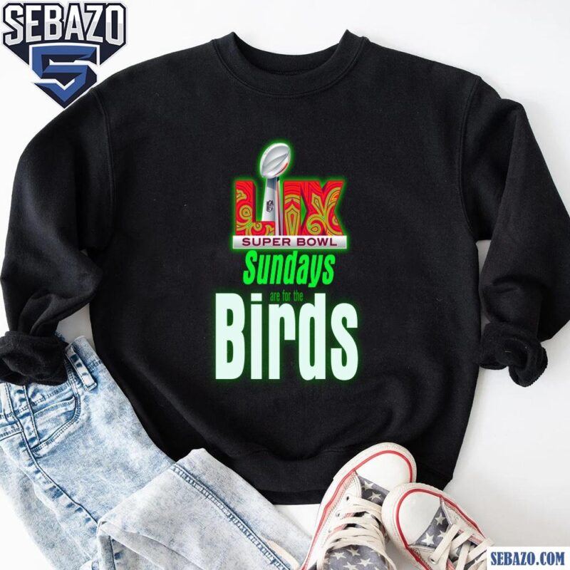 Neon Green Sundays Are For The Birds LIX Super Bowl Champions Shirt sweatshirt