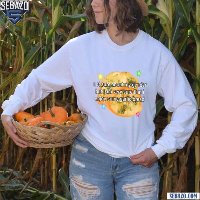 Not Sure About My Gender But Enjoy Some Garlic Bread Shirt long sleeved