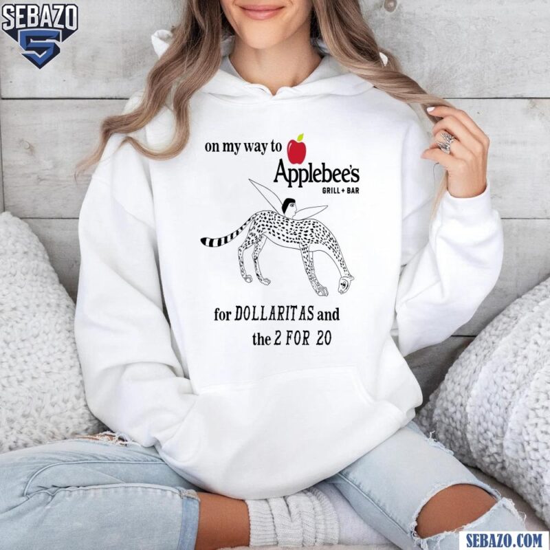 On My Way To Applebees Grill And Bar For Dollaritas And 2 For 20 Shirt hoodie