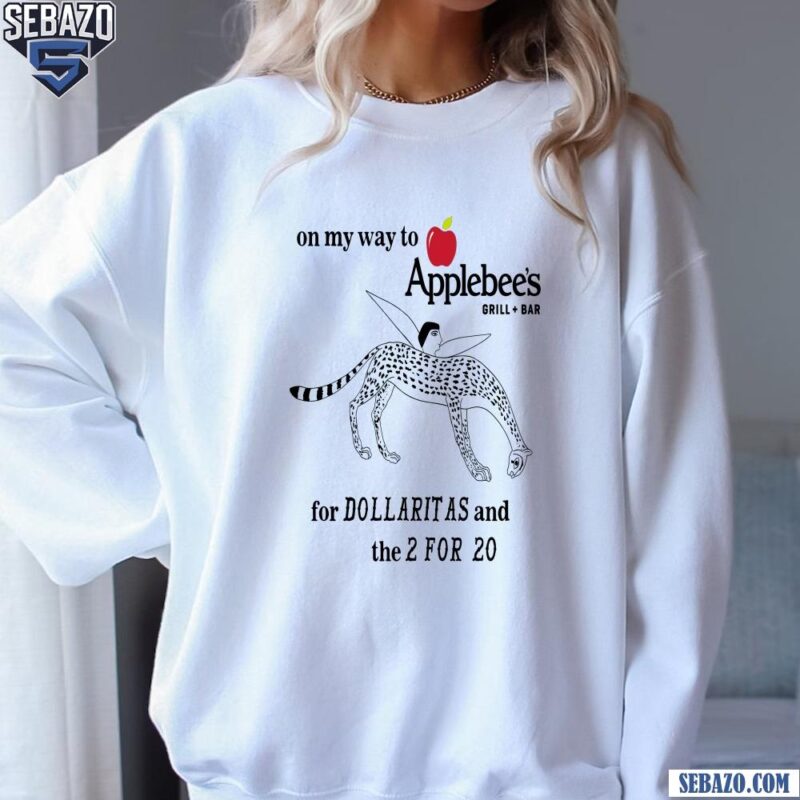 On My Way To Applebees Grill And Bar For Dollaritas And 2 For 20 Shirt sweatshirt