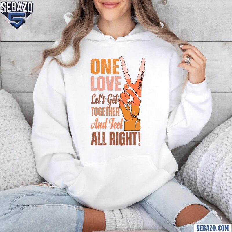 One Love Lets Get Togerher And Dell All Right Black History Month Shirt hoodie