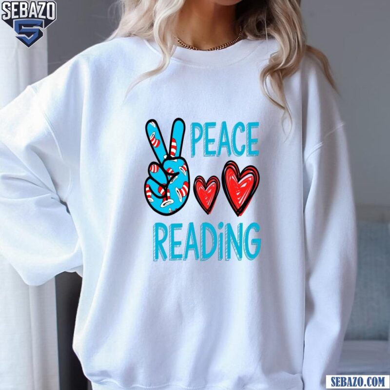 Peace Love Reading Dr Seuss The Cat In The Hat Reading Book Shirt sweatshirt