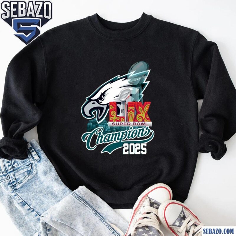 Philadelphia Eagles Super Bowl LIX Champions 2025 Shirt sweatshirt