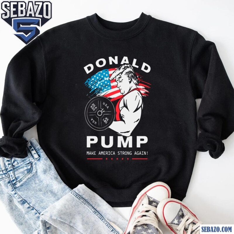 Retro Donald Pump Make America Strong Again Shirt sweatshirt