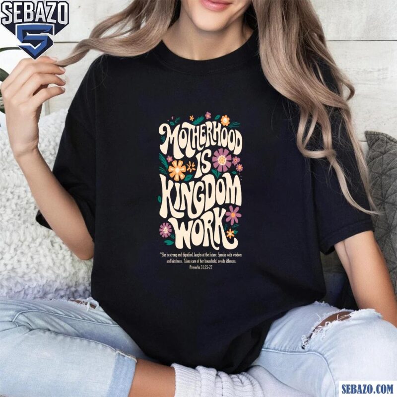 Retro Floral Motherhood Is Kingdom Work Christian Mom Quote Shirt t-shirt