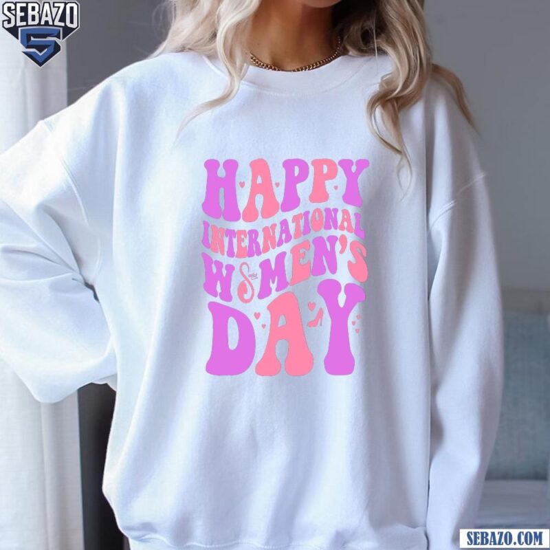 Retro Groovy Happy International Womans Day March 8 Shirt sweatshirt