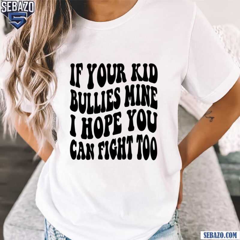 Retro If Your Kid Bullies Mine I Hope You Can Fight Too Shirt t-shirt