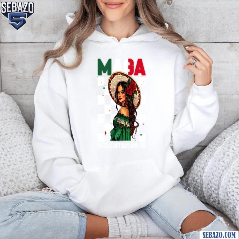 Retro Maga Mexicans Girl Aint Going Anywhere Shirt hoodie