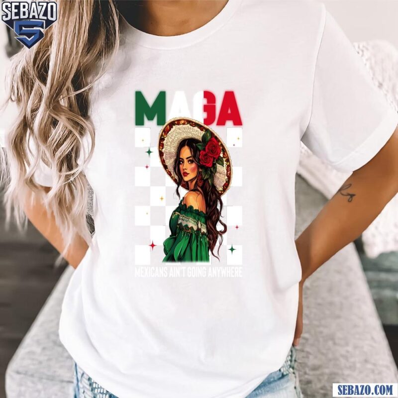 Retro Maga Mexicans Girl Aint Going Anywhere Shirt t-shirt