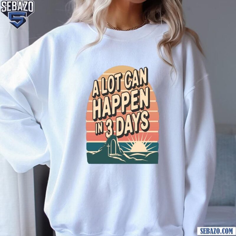 Retro Sunset A Lot Can Happen In 3 Days Shirt sweatshirt