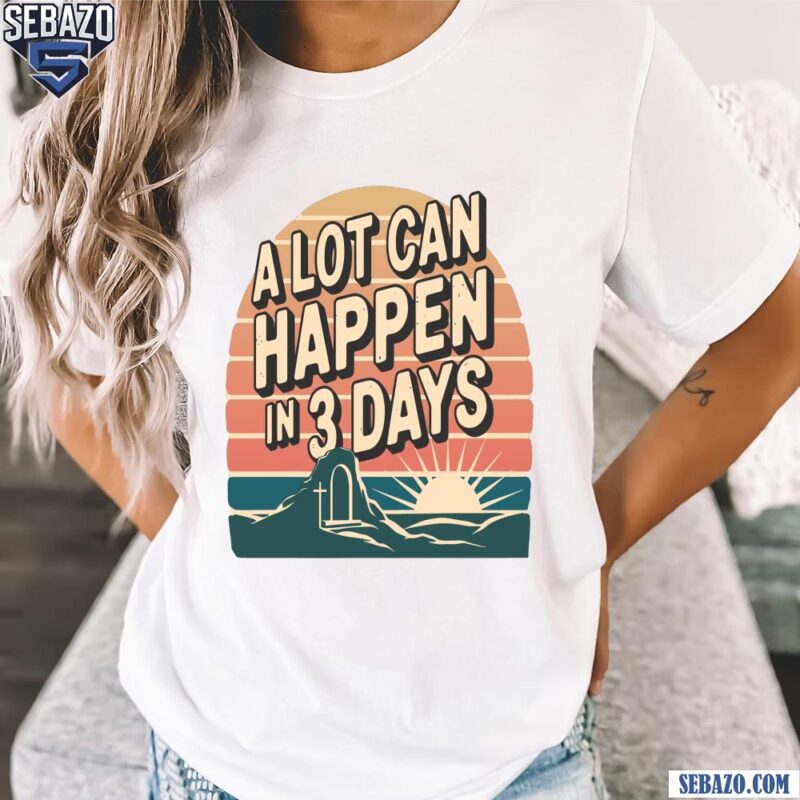 Retro Sunset A Lot Can Happen In 3 Days Shirt t-shirt