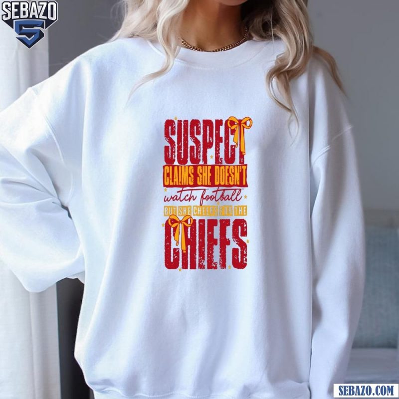 Retro Vintage Suspect Claims She Cheers For The Chiefs Shirt sweatshirt