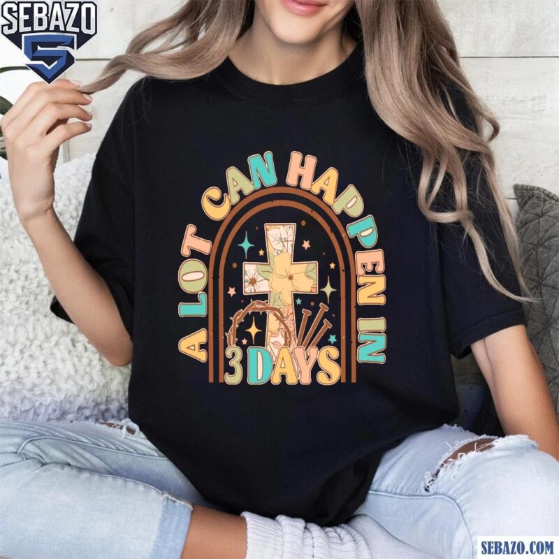 Retroo Groovy A Lot Can Happen In 3 Days Floral Cross Shirt t-shirt