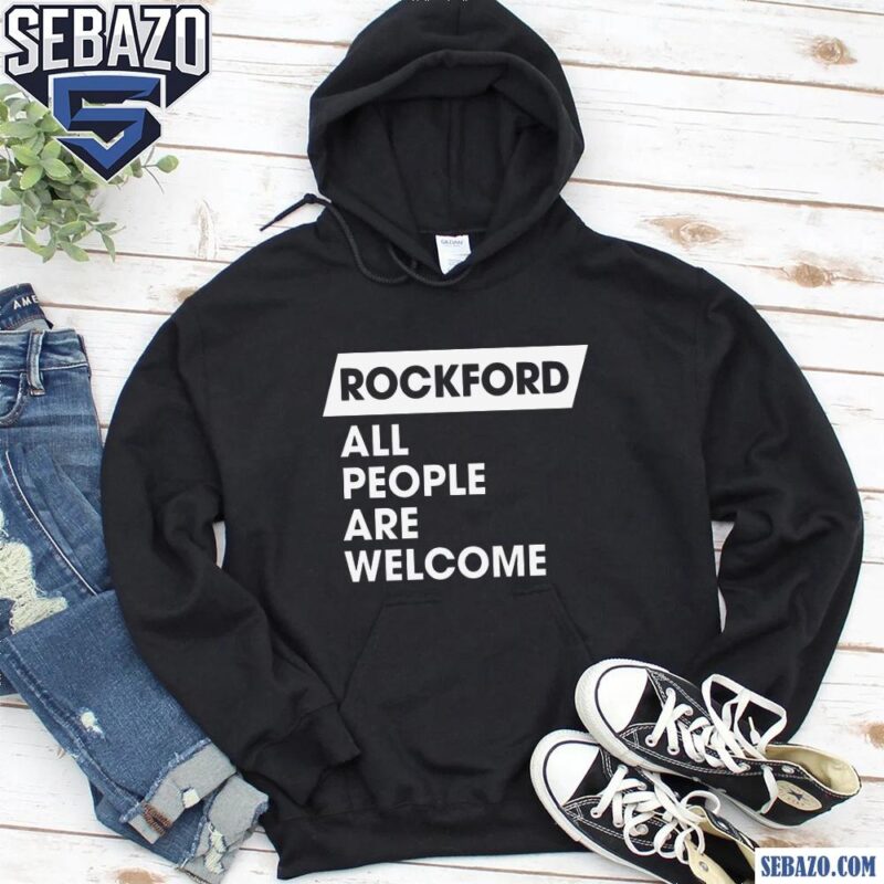 Rockford All People Are Welcome Shirt hoodie