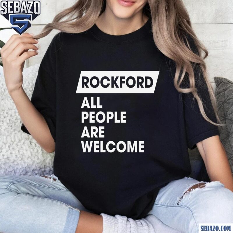 Rockford All People Are Welcome Shirt t-shirt