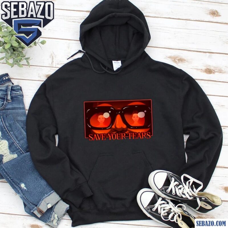 Save Your Tears The Weeknd Shirt hoodie