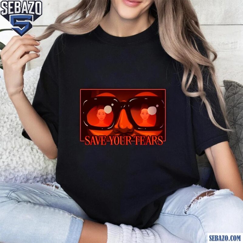 Save Your Tears The Weeknd Shirt t-shirt