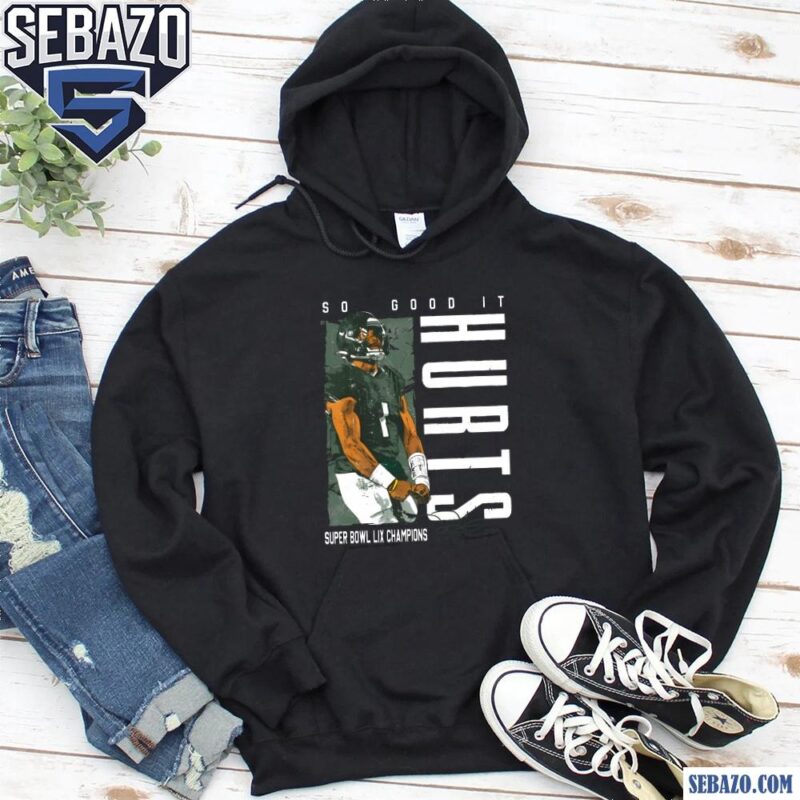 So Good It Hurts Philadelphia Eagles Jalen Hurts Shirt hoodie