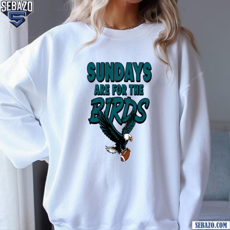 Sunday Are For The Birds Eagles Super Bowl Champions Trophy Shirt sweatshirt