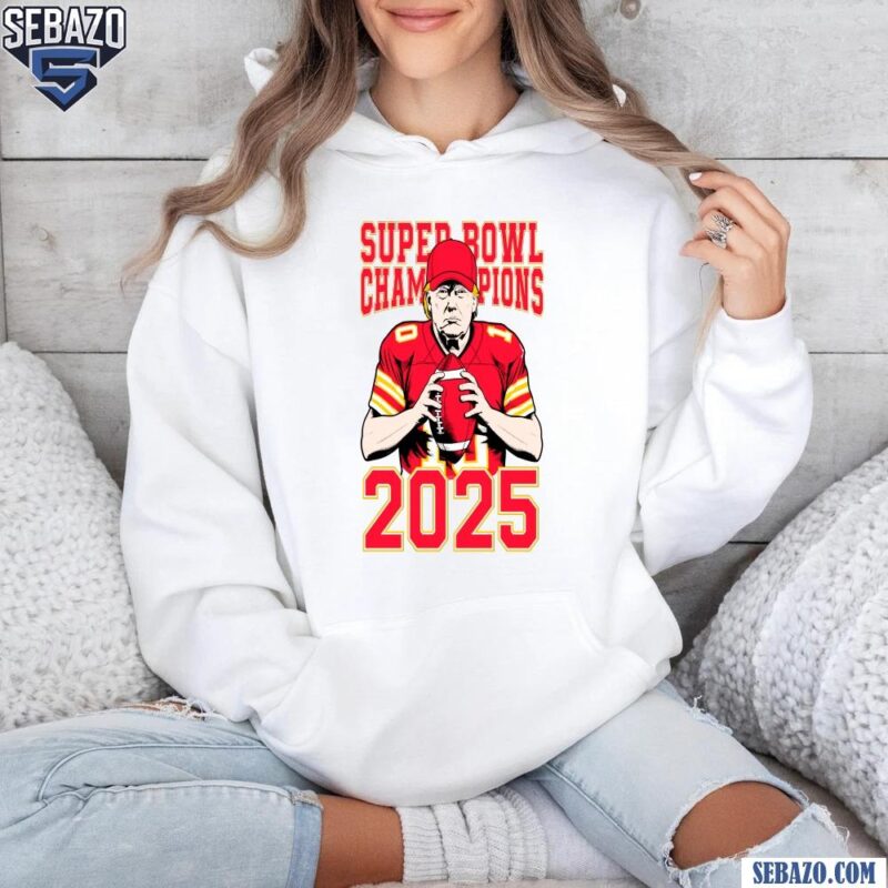 Super Bowl Champions 2025 Donald Trump Kansas City Football Shirt hoodie